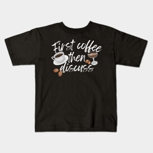 First Coffee Then Discuss Kids T-Shirt